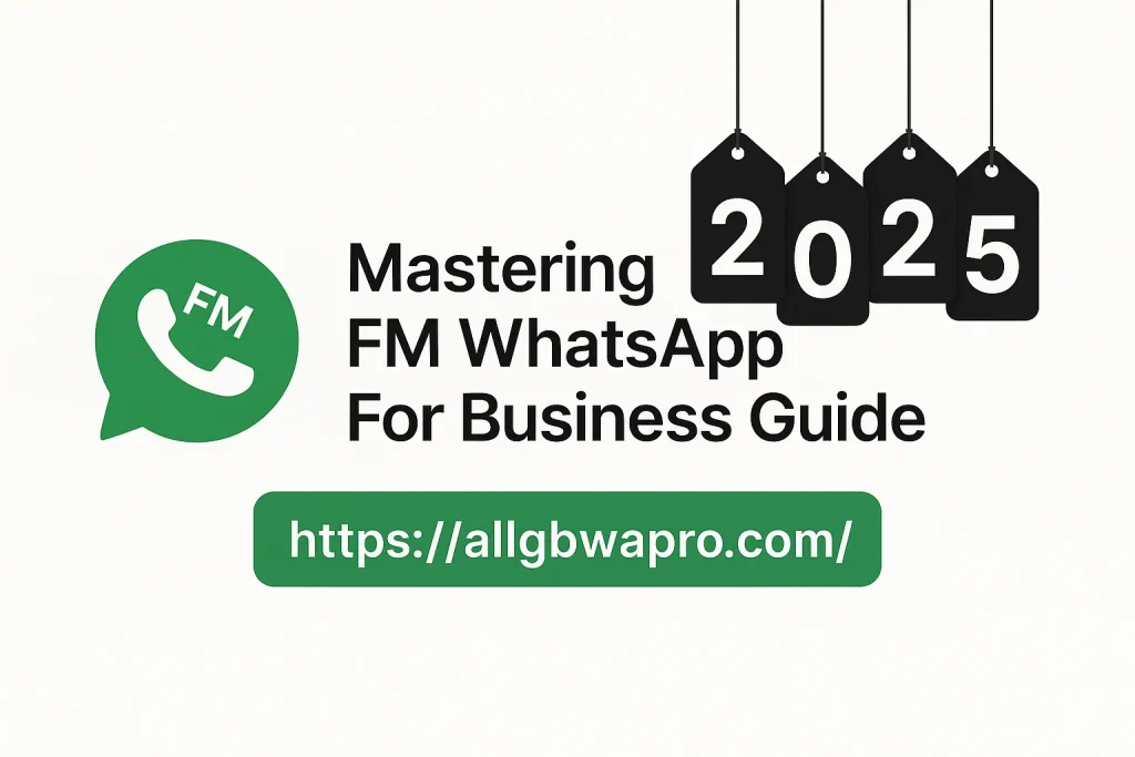 Ultimate Guide To Use FM WhatsApp For Business 2025
