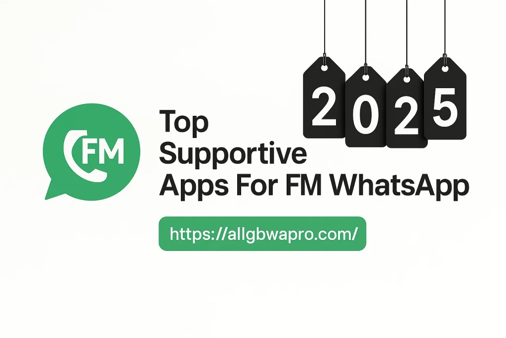 Top Supportive Apps for FM WhatsApp 2025 – Boost Privacy